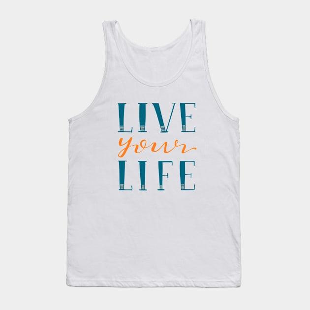 Live Your Life Hand Lettered Text Blue and Orange Tank Top by MountainFlower